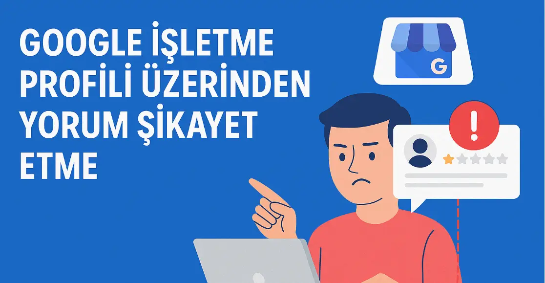 Google yorum şikayet etme