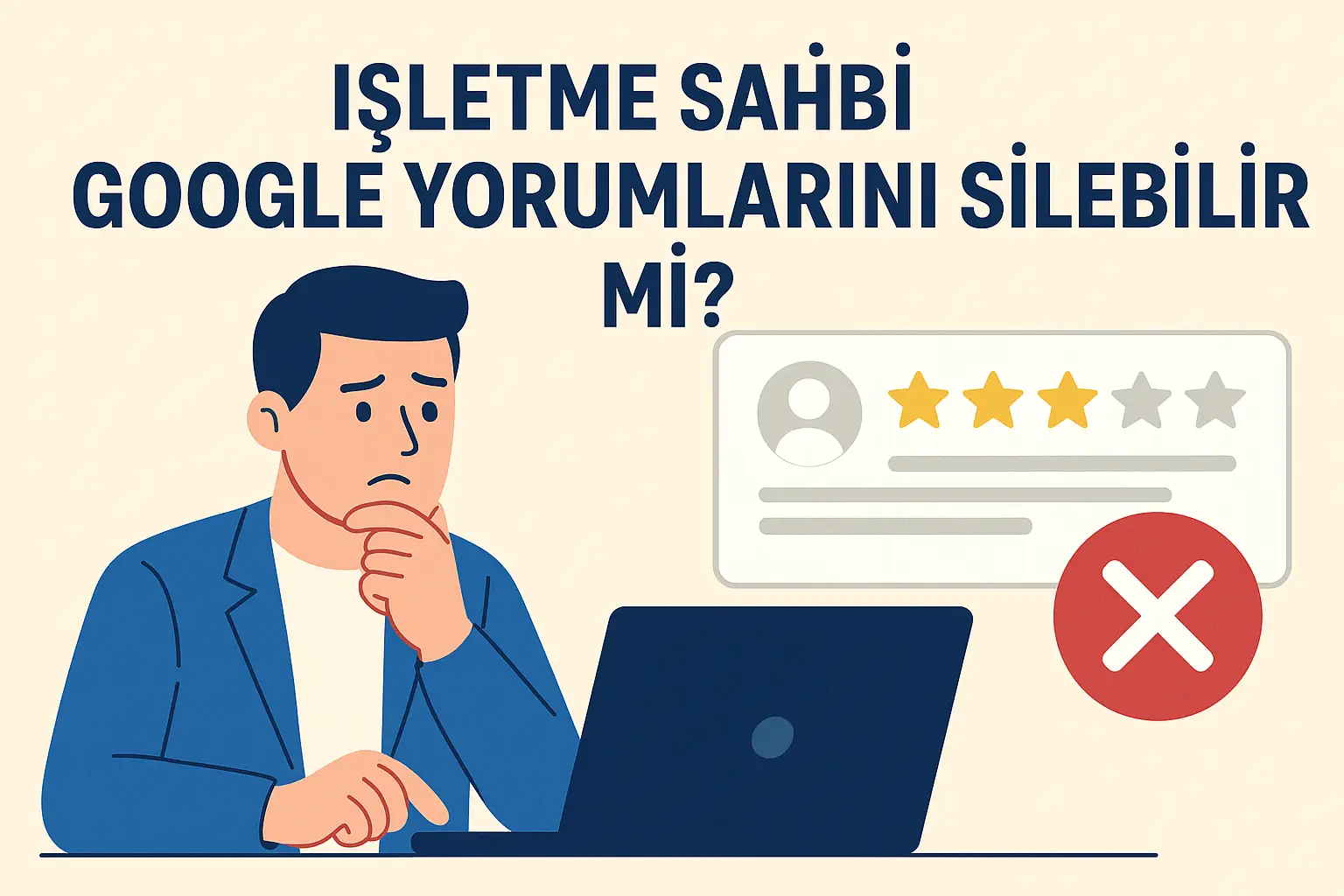 İşletme Sahibi Google Yorumlarını Silebilir Mi?